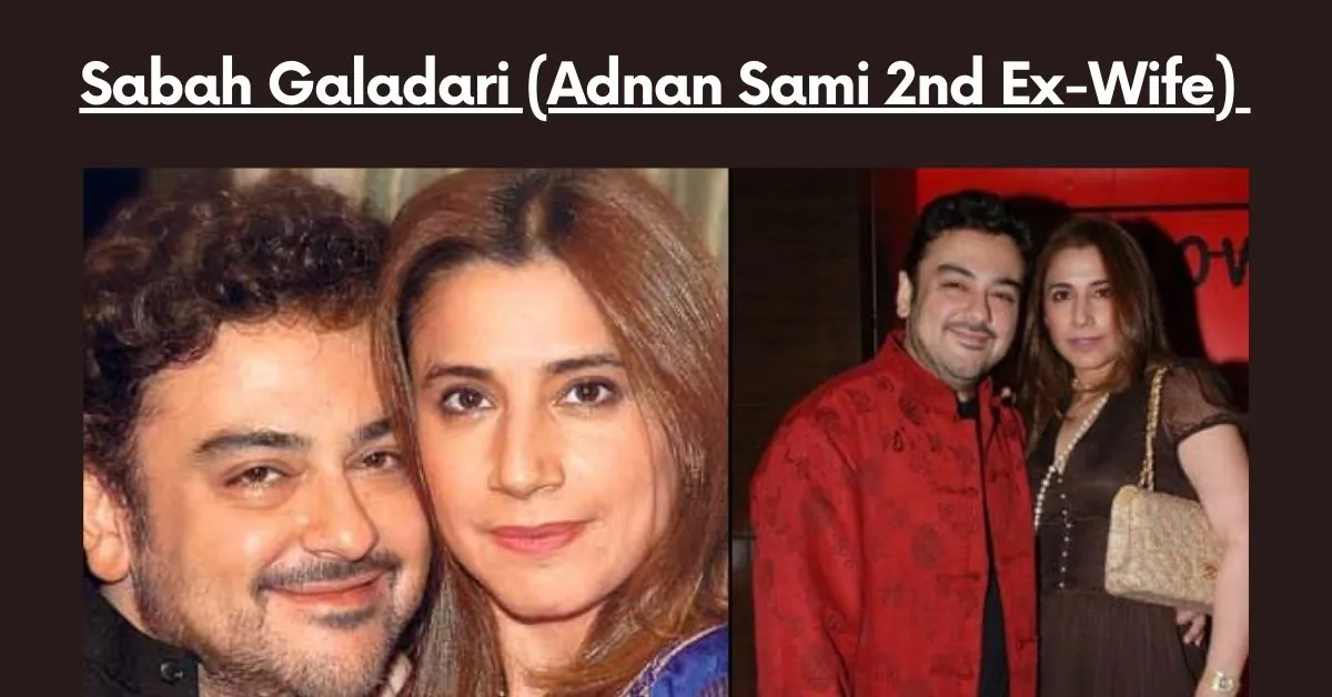 Sabah Galadari (Adnan Sami 2nd Ex-Wife)