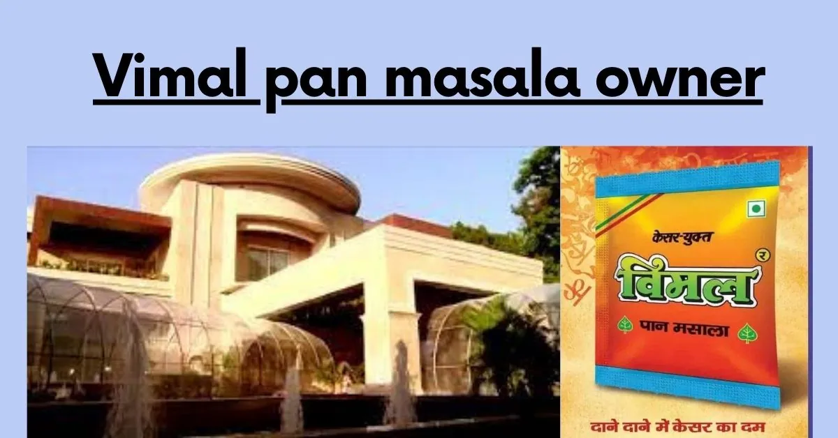 Vimal pan masala owner