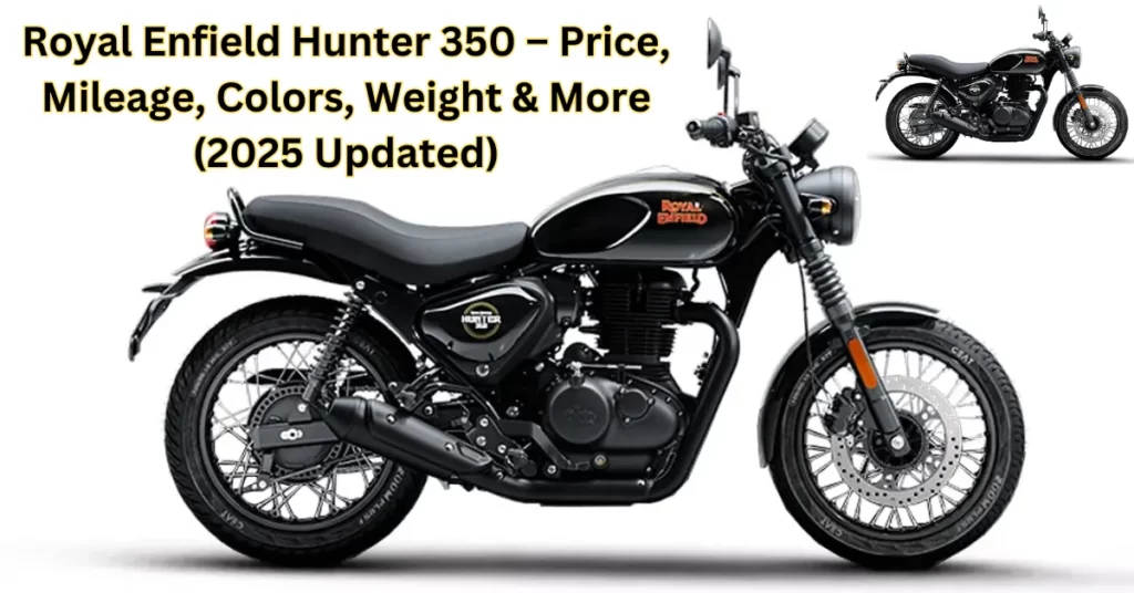 Royal Enfield Hunter 350 – Price, Mileage, Colors, Weight & More (2025 Updated)
