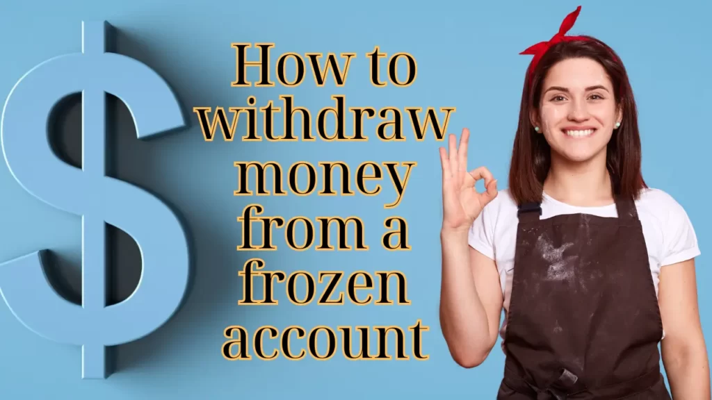 How to withdraw money from a frozen account