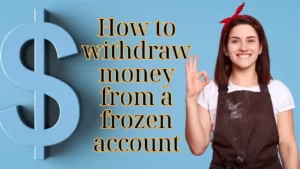 How to withdraw money from a frozen account