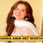 Hania Amir Net Worth in Indian Rupees